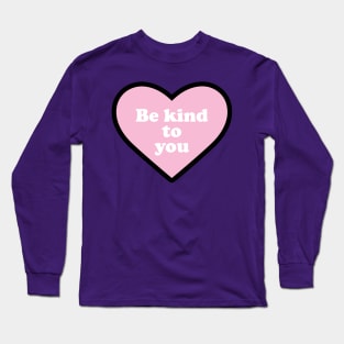 Be Kind to You Long Sleeve T-Shirt